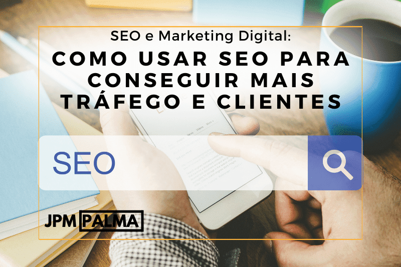 Como Usar SEO para Conseguir Mais Tráfego e Clientes