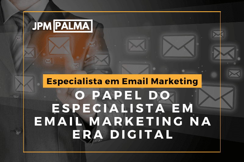 O Papel do Especialista em Email Marketing na Era Digital