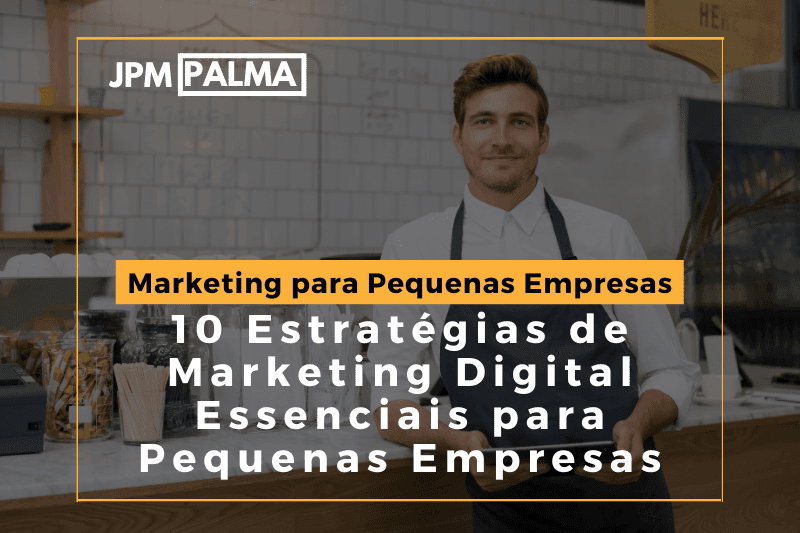 10 Estratégias de Marketing Digital Essenciais para Pequenas Empresas