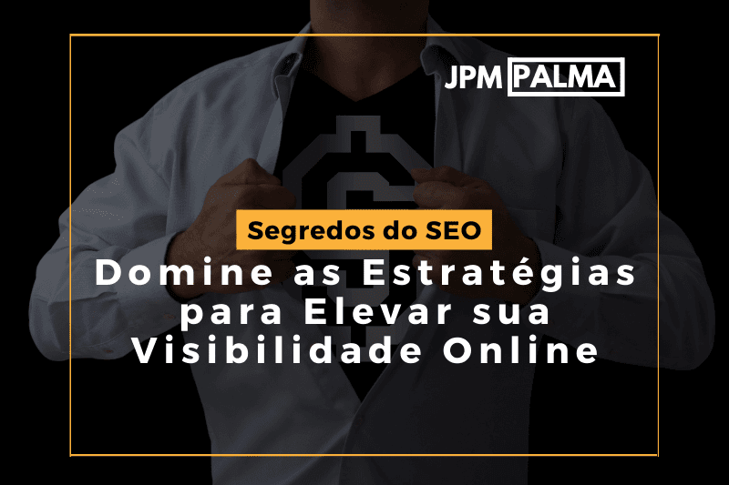 Segredos do Especialista em SEO Domine as Estratégias para Elevar sua Visibilidade Online